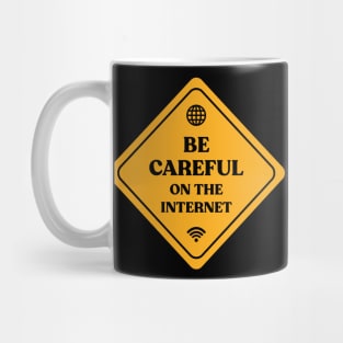 Be Careful On The Internet Mug